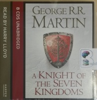 A Knight of the Seven Kingdoms written by George R.R. Martin performed by Harry Lloyd on CD (Unabridged)